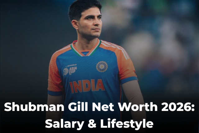 Shubman Gill Net Worth 2026: Salary &amp; Lifestyle